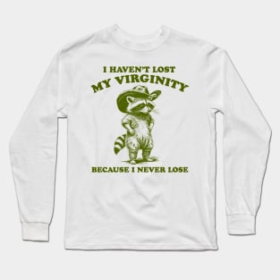 i haven't lost my virginity because i never lose, cowboy raccoon meme shirt, weird shirt, silly meme shirt, unhinged y2k Long Sleeve T-Shirt